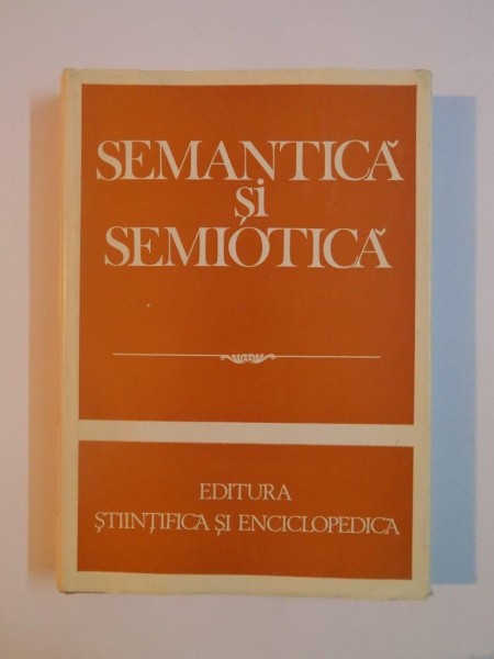 SEMANTICA SI SEMIOTICA de I.COTEANU SI LUCIA WALD 1981