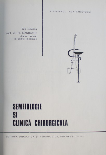 SEMEIOLOGIE SI CLINICA CHIRURGICALA , sub redactia lui FL. MANDACHE , 1965