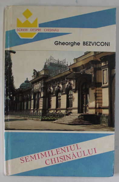 SEMIMILENIUL CHISINAULUI de GHEORGHE BEZVICONI , 1996 , PREZINTA SUBLINIERI *