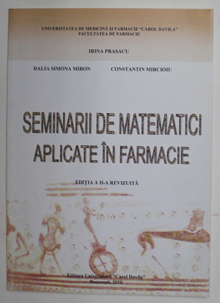 SEMINARII DE MATEMATICI APLICATE IN FARMACIE de IRINA PRASACU ...CONSTANTIN MIRCIOIU , 2010