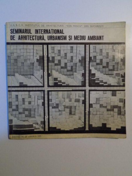 SEMINARUL INTERNATIONAL DE ARHITECTURA , URBANISM SI MEDIU AMBIANT , 1971