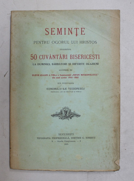 SEMINTE PENTRU OGORUL LUI HRISTOS CUPRINZAND CUVANTARI BISERICESTI , sub conducerea lui ILIE TEODORESCU , 1915