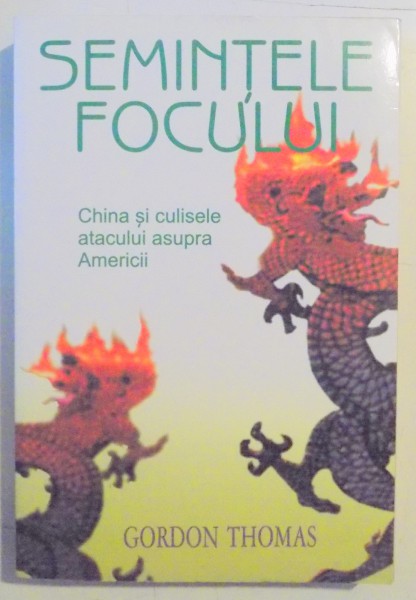 SEMINTELE FOCULUI , CHINA SI CULISELE ATATCULUI ASUPRA AMERICII  de GORDON THOMAS ,  2005 , MINIMA UZURA