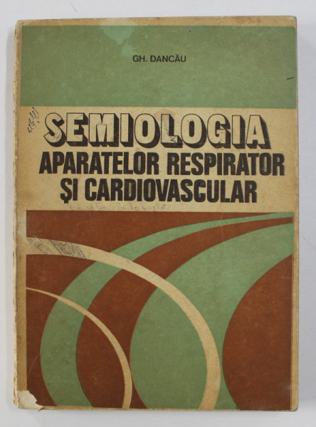 SEMIOLOGIA APARATELOR RESPIRATOR SI CARDIOVASCULAR de GH. DANCAU , 1981