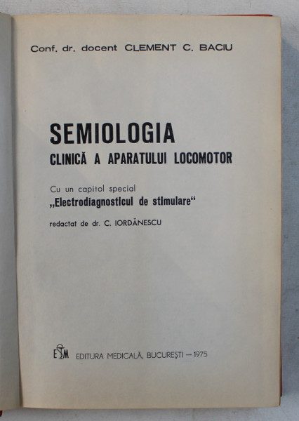 SEMIOLOGIA CLINICA A APARATULUI LOCOMOTOR, CU UN CAPITOL SPECIAL &quot;ELECTRODIAGNOSTICUL DE STIMULARE&quot;, 1975