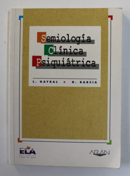 SEMIOLOGIA CLINICA PSIQUIATRICA de L. GAYRAL e D. BARCIA , EDITIE IN LIMBA SPANIOLA , 1991 , DEDICATIE *