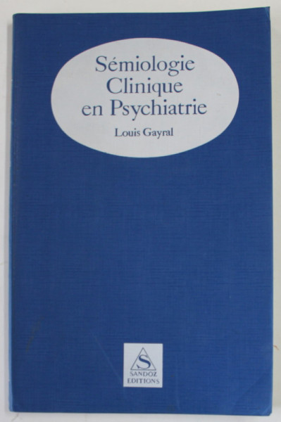 SEMIOLOGIE CLINIQUE EN PSYCHIATRIE par LOUIS GAYRAL , 1974 , DEDICATIE *