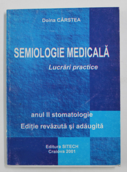 SEMIOLOGIE - LUCRARI PRACTICE - ANUL II STOMATOLOGIE de DOINA CARSTEA , 2001