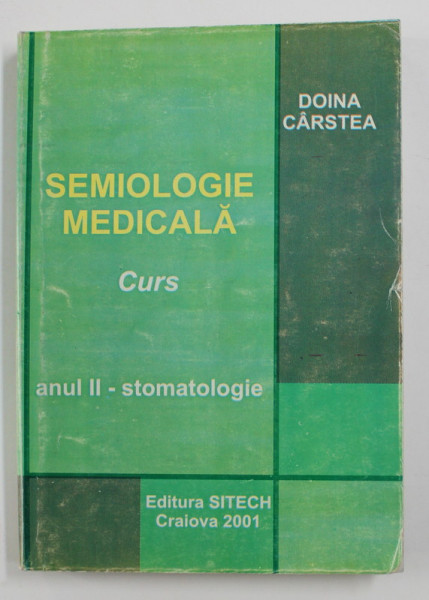 SEMIOLOGIE MEDICALA - CURS , ANUL II - STOMATOLOGIE de DOINA CARSTEA , 2001