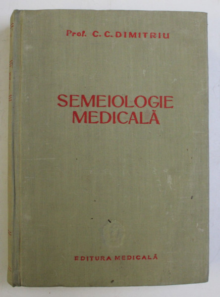 SEMEIOLOGIE MEDICALA - METODE DE EXPLORARE SIMPTOME , INTERPRETARE de C. C. DIMITRIU , 1959