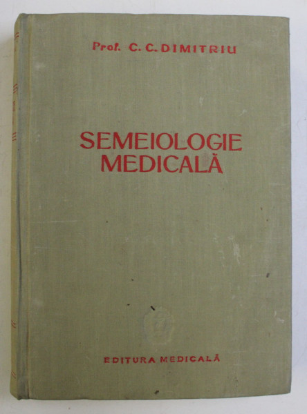 SEMEIOLOGIE MEDICALA - METODE DE EXPLORARE SIMPTOME , INTERPRETARE de C. C. DIMITRIU , 1959