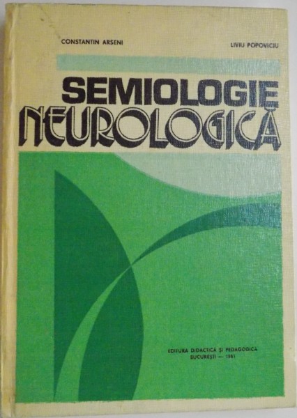 SEMIOLOGIE NEUROLOGICA de CONSTANTIN ARSENI , LIVIU POPOVICIU , 1981