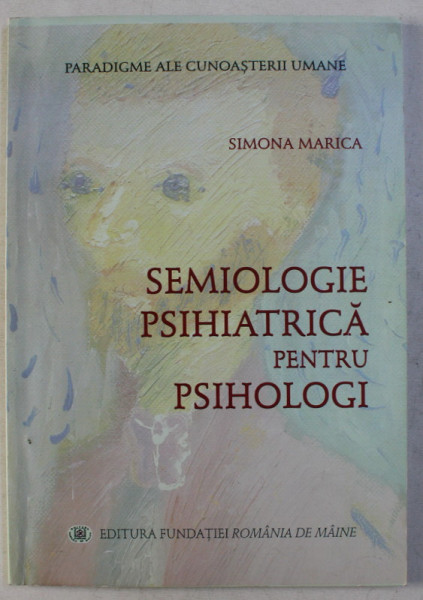 SEMIOLOGIE PSIHIATRICA PENTRU PSIHOLOGI de SIMONA MARICA , 2014