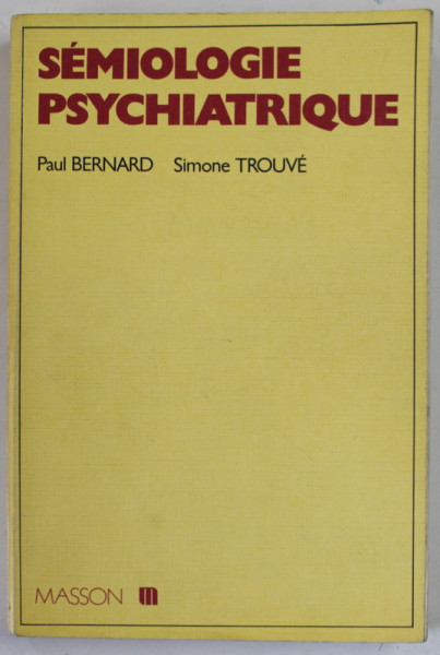 SEMIOLOGIE PSYCHIATRIQUE par PAUL BERNARD et SIMONE TROUVE , 1977 , SUBLINIATA CU MARKERUL *