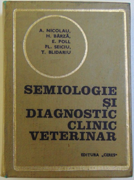 SEMIOLOGIE SI DIAGNOSTIC  CLINIC VETERINAR de A. NICOLAU .. T. BLIDARIU , 1972