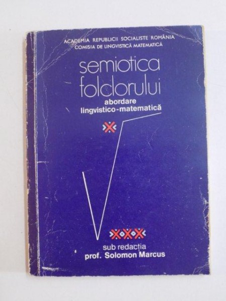 SEMIOTICA FOLCLORULUI , ABORDARE LINGVISTICO-MATEMATICA de SOLOMON MARCUS , 1975