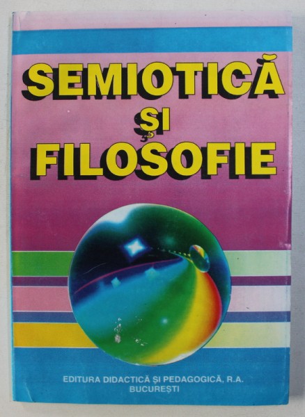 SEMIOTICA SI FILOSOFIE - TEXTE DE REFERINTA , SELECTIE de ALEXANDRU BOBOC , 1998