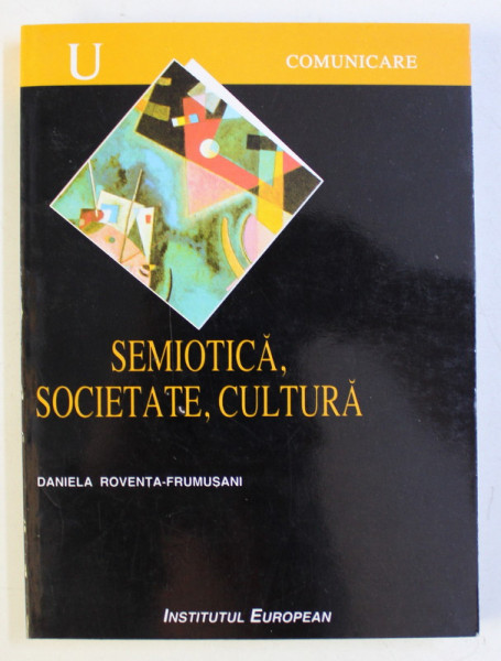 SEMIOTICA , SOCIETATE , CULTURA de DANIELA ROVENTA FRUMUSANI , 1999 DEDICATIE*