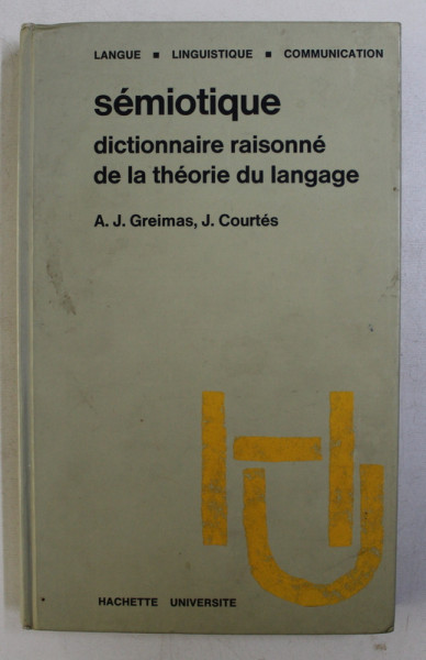 SEMIOTIQUE . DICTIONNAIRE RAISONNE DE LA THEORIE DU LANGAGE par ALGIRDAS JULIEN GREIMAS , JOSEPH COURTES , 1979