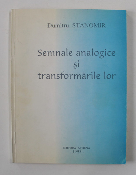 SEMNALE ANALOGICE SI TRANSFORMARILE LOR de DUMITRU STANOMIR , 1995