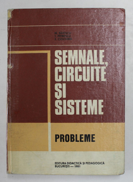 SEMNALE, CIRCUITE SI SISTEME, PROBLEME de M. SAVESCU, T. PETRESCU, S. CIOCHINA, 1981