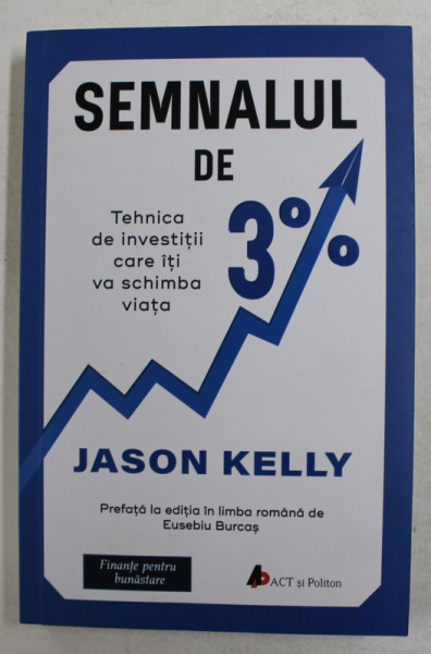 SEMNALUL DE 3 % - TEHNICA DE INVESTITII CARE ITI VA SCHIMBA VIATA de JASON KELLY , 2018 *MICI DEFECTE