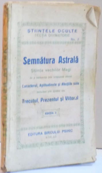 SEMNATURA ASTRALA , STIINTA VECHIILOR MAGI DE A INTREVEDEA PRIN INFATISAREA OMULUI , EDITIA I