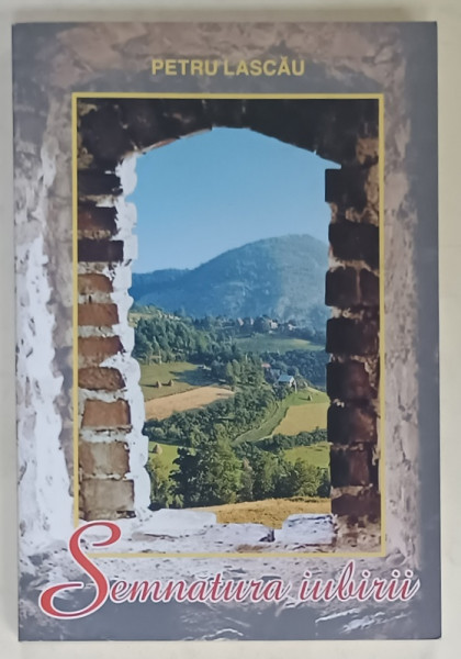 SEMNATURA IUBIRII , VERSURI RELIGIOASE de PETRU LASCAU , 2005