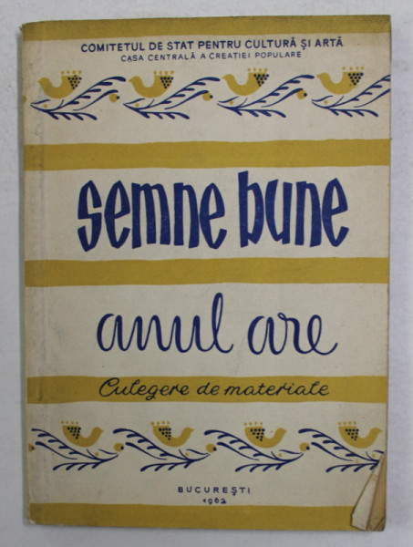 SEMNE BUNE ANUL ARE - CULEGERE DE MATERIALE DE ANUL NOU PENTRU FORMATIILE ARTISTICE DE AMATORI , 1962