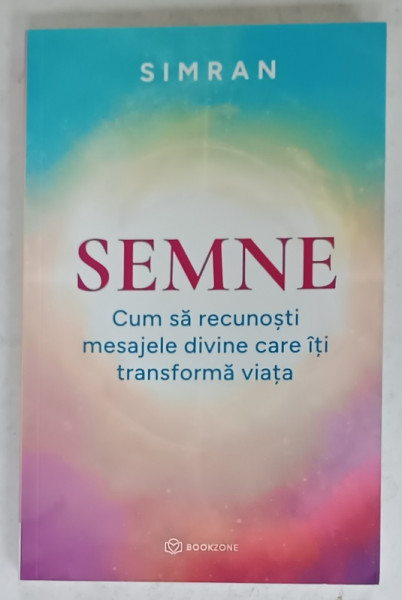 SEMNE , CUM SA RECUNOSTI MESAJELE DIVINE CARE ITI TRANSFORMA VIATA de SIMRAN , 2025