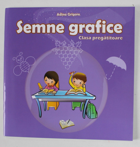 SEMNE GRAFICE , CLASA PREGATITOARE de ADINA GRIGORE , 2013