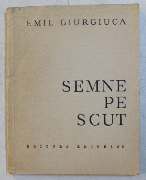 SEMNE PE SCUT de EMIL GIURGIUCA , 1972 , DEDICATIE*