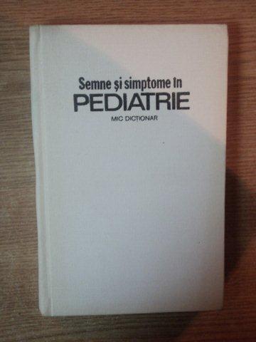 SEMNE SI SIMPTOME IN PEDIATRIE . MIC DICTIONAR de CARMEN CIOFU , EUGEN CIOFU , 1982