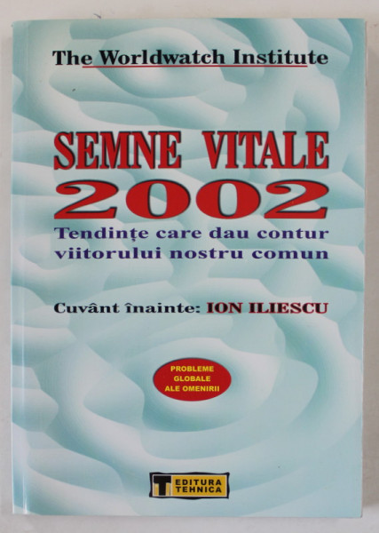 SEMNE VITALE 2002 , TENDINTE CARE DAU CONTUR VIITORULUI NOSTRU COMUN de THE WORLDWATCH INSTITUTE , SERIA ' PROBLEME GLOBALE ALE OMENIRII ' , 2002