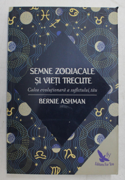 SEMNE ZODIACALE SI VIETI TRECUTE , CALEA EVOLUTIONARA A SUFLETULUI TAU de BERNIE ASHMAN , 2017