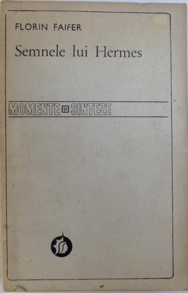 SEMNELE LUI HERMES - MEMORIALISTICA DE CALATORIE ( PANA LA 1900 ) INTRE REAL SI IMAGINAR  de FLORIN FAIFER , 1993