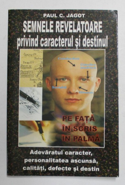 SEMNELE REVELATOARE PRIVIND CARACTERUL SI DESTINUL de PAUL C. JAGOT , PE FATA , IN SCRIS , IN PALMA , 2005 *PREZINTA HALOURI DE APA