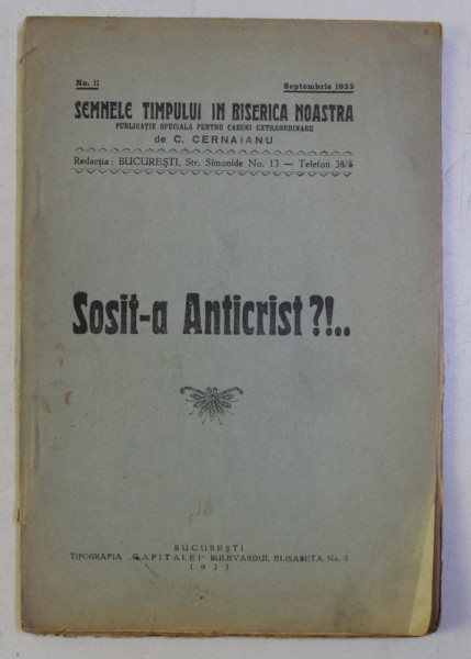 SEMNELE TIMPULUI IN BISERICA NOASTRA - PUBLICATIE SPECIALA PENTRU CAZURI EXTARORDINARE de C . CERNAIANU , NR. 11 - SOSIT-A ANTICRIST ?!.. , SEPTEMBRIE , 1933