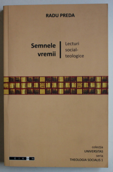 SEMNELE VREMII , LECTURI SOCIAL-TEOLOGICE de RADU PREDA , 2008