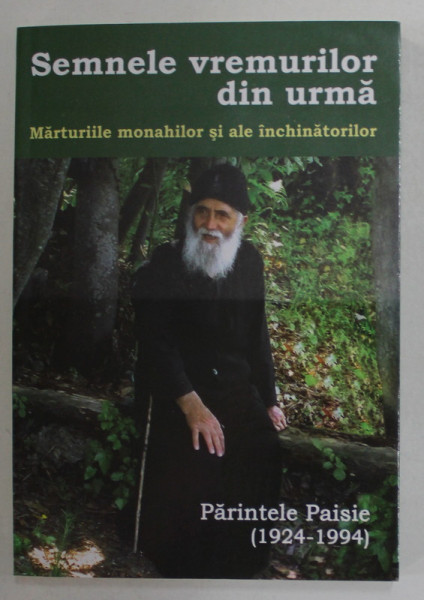 SEMNELE VREMURILOR DIN URMA , MARTURIILE MONAHILOR SI ALE INCHINATORILOR , PARINTELE PAISIE ( 1924 - 1994 ) , 2013 *PREZINTA SUBLINIERI IN TEXT