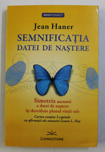 SEMNIFICATIA DATEI DE NASTERE - SIMETRIA ASCUNSA A DATEI DE NASTERE ITI DEZVALUIE PLANUL VIETII TALE de JEAN HANER , 2013