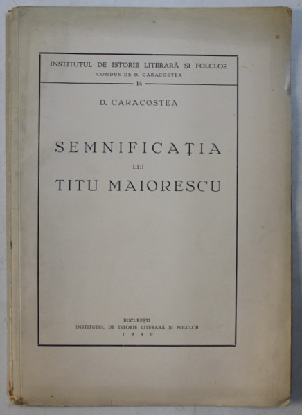 SEMNIFICATIA LUI TITU MAIORESCU de D. CARACOSTEA , 1940