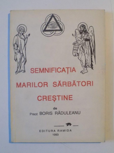 SEMNIFICATIA MARILOR SARBATORI CRESTINE de BORIS RADULEANU , 1993