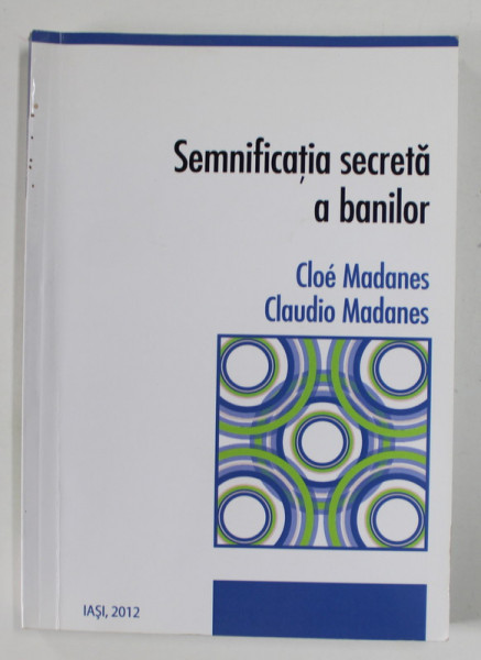 SEMNIFICATIA SECRETA A BANILOR de CLOE MADANES si CLAUDIO MADANES , 2012
