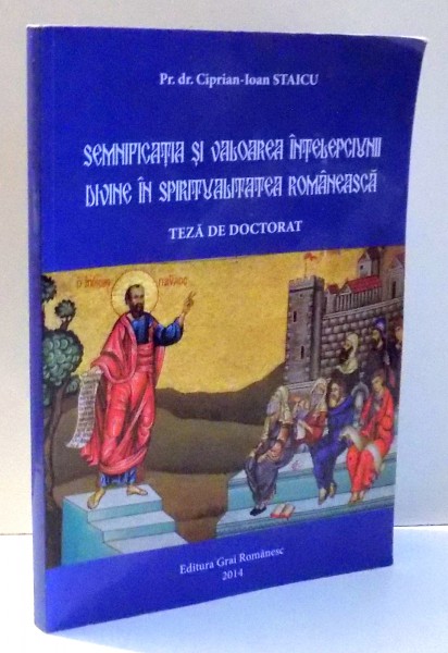 SEMNIFICATIA SI VALOAREA INTELEPCIUNII DIVINE IN SPIRITUALITATEA ROMANEASCA de CIPRIAN-IOAN STAICU , 2014