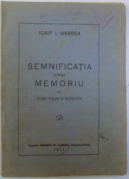 SEMNIFICATIA UNUI MEMORIU DE STUDII , TITLURI SI ACTIVITATE de IOSIF I. GABREA , 1943