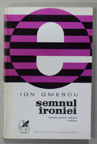 SEMNUL IRONIEI de ION OMESCU , MASURA PENTRU MASURA / CORIOLAN , 1972