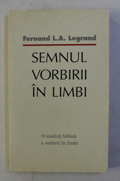 SEMNUL VORBIRII IN LIMBI de FERNAND L.A. LEGRAND ,  - O ANALIZA BIBLICA A VORBIRII IN LIMBI , 1992