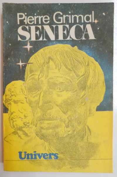 SENECA SAU CONSTIINTA IMPERIULUI de PIERRE GRIMAL , 1992