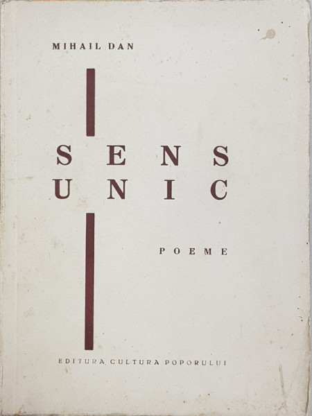 SENS UNIC  - POEME de MIHAIL DAN , cu un portret al autorului de MARCEL IANCU si 3 planse in penita de FLORICA CORDESCU , 1936 , CONTINE  DEDICATIA AUTORULUI *